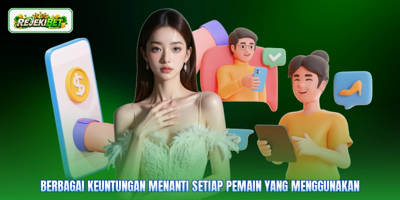 Berbagai keuntungan menanti setiap pemain yang menggunakan