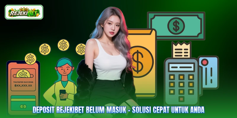 Deposit Rejekibet Belum Masuk - Solusi Cepat Untuk Anda
