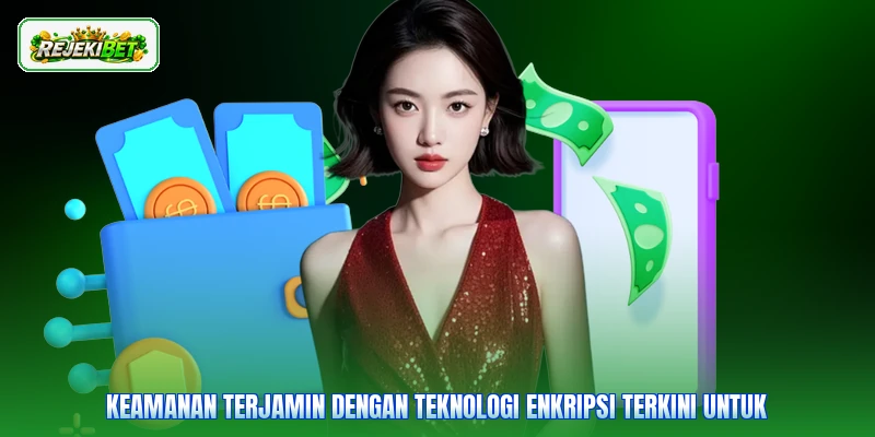 Keamanan terjamin dengan teknologi enkripsi terkini untuk