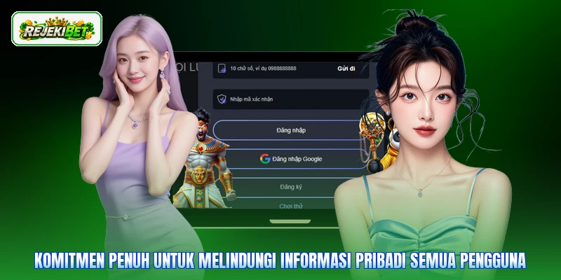 Komitmen penuh untuk melindungi informasi pribadi semua pengguna