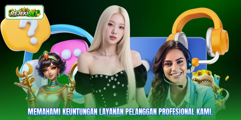 Memahami keuntungan layanan pelanggan profesional kami.