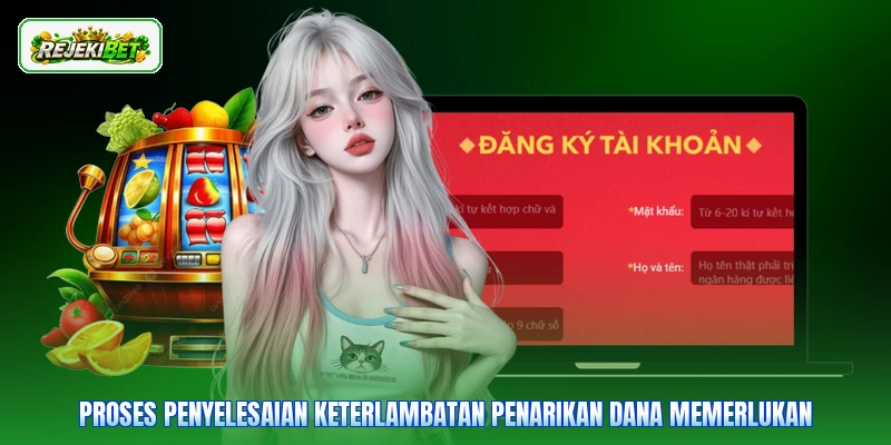 Proses penyelesaian keterlambatan penarikan dana memerlukan