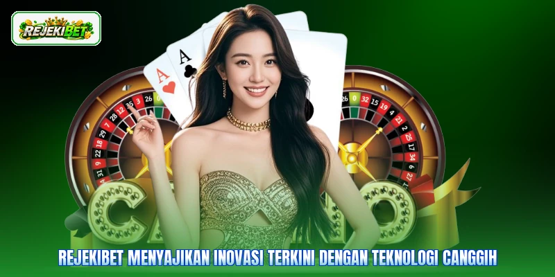 Rejekibet menyajikan inovasi terkini dengan teknologi canggih