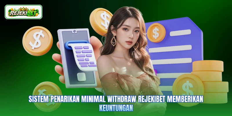 Sistem penarikan minimal withdraw Rejekibet memberikan keuntungan