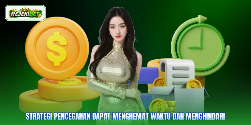 Strategi pencegahan dapat menghemat waktu dan menghindari