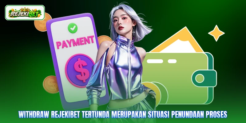 Withdraw Rejekibet tertunda merupakan situasi penundaan proses