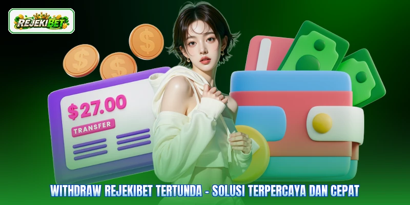 Withdraw Rejekibet Tertunda - Solusi Terpercaya Dan Cepat